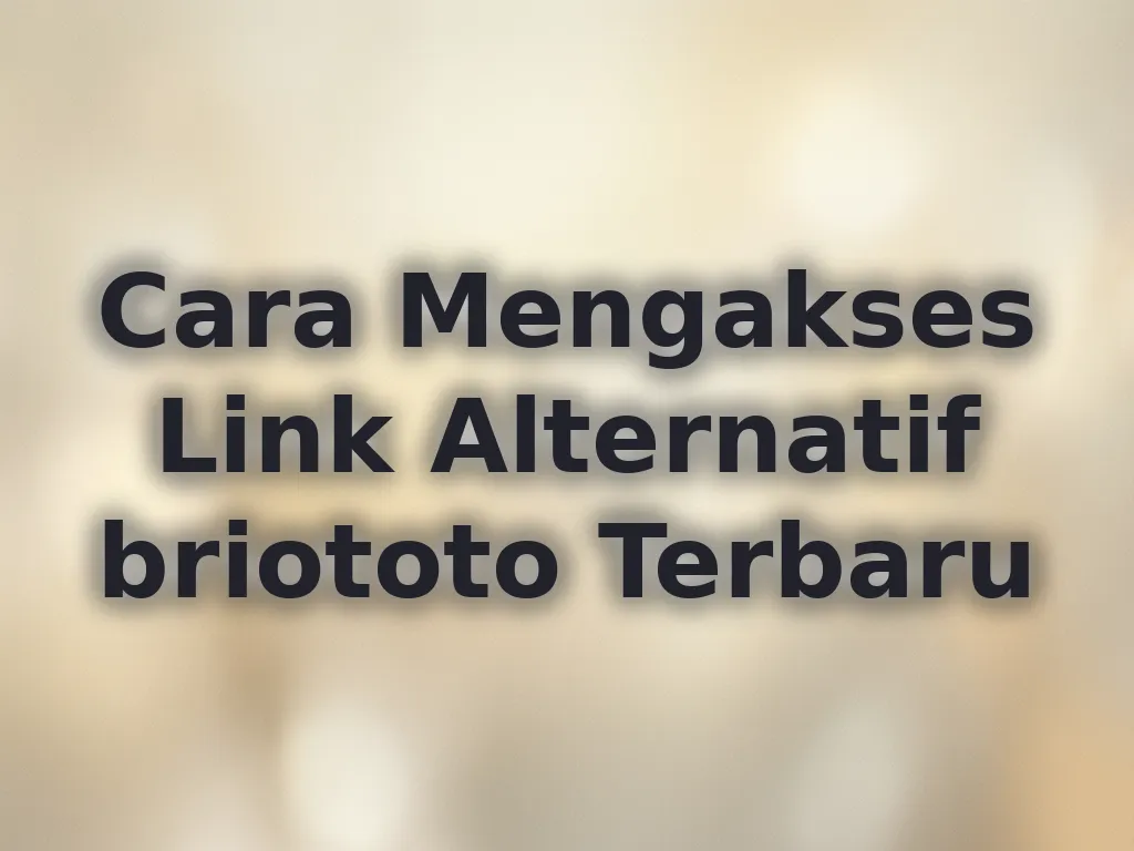 Cara Mengakses Link Alternatif briototo Terbaru