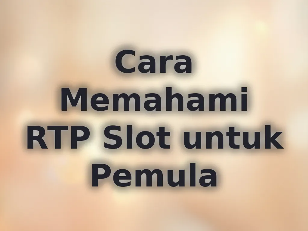 Cara Memahami RTP Slot untuk Pemula